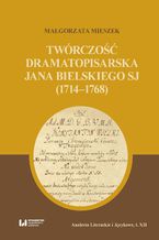 Twrczo dramatopisarska Jana Bielskiego SJ (1714-1768)