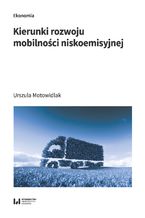 Okładka - Kierunki rozwoju mobilności niskoemisyjnej - Urszula Motowidlak