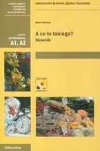 A co to takiego? Obrazkowy słownik języka polskiego (A1, A2)