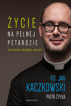 Okładka - Życie na pełnej petardzie czyli wiara, polędwica i miłość - ks. Jan Kaczkowski, Piotr Żyłka