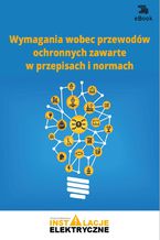 Okładka - Wymagania wobec przewodów ochronnych zawarte w przepisach i normach - Janusz Strzyżewski