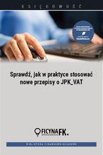 Okładka - Sprawdź, jak w praktyce stosować nowe przepisy o JPK_VAT - Tomasz Krywan, Barbara Dąbrowska