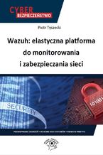 Okładka - Wazuh: elastyczna platforma do monitorowania i zabezpieczania sieci - Piotr Tyszecki