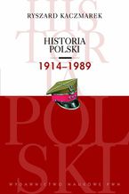 Okładka - Historia Polski 1914-1989 - Ryszard Kaczmarek