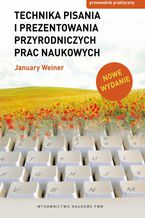 Okładka - Technika pisania i prezentowania przyrodniczych prac naukowych. Przewodnik praktyczny - January Weiner