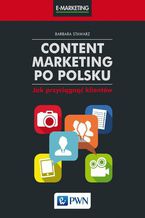 Okładka - Content marketing po polsku. Jak przyciągnąć klientów - Barbara Stawarz