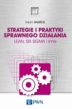 Okładka - Strategie i praktyki sprawnego działania. LEAN, SIX SIGMA i inne - Adam Hamrol