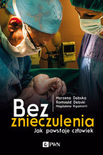 Okładka - Bez znieczulenia. Jak powstaje człowiek - Romulad Dębski, Marzena Dębska, Magdalena Rigamonti