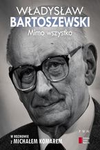 Okładka - Mimo wszystko. W rozmowie z Michałem Komarem - Władysław Bartoszewski, Michał Komar