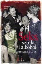 Okładka - Seks, sztuka i alkohol. Życie towarzyskie lat 60 - Andrzej Klim