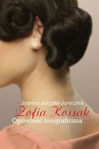 Okadka ksiki Zofia Kossak. Opowie biograficzna