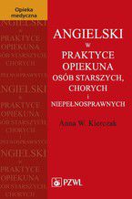 Okładka - Angielski w praktyce opiekuna osób starszych, chorych i niepełnosprawnych - Anna W. Kierczak