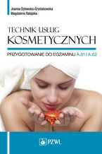 Technik usług kosmetycznych. Przygotowanie do egzaminu A.61 i A.62