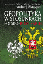 Okładka - Geopolityka w stosunkach polsko-rosyjskich - Stanisław Bieleń, Andrzej Skrzypek