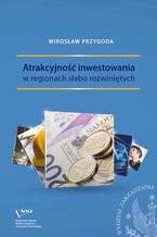 Okładka - Atrakcyjność inwestowania w regionach słabo rozwiniętych - Mirosław Przygoda