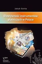 Okładka - Efektywność instrumentów płatniczych w Polsce - Jakub Górka