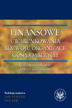 Okładka - Finansowe uwarunkowania rozwoju organizacji gospodarczych. Ryzyko w rachunkowości i zarządzaniu finansami - Jan Turyna, Jan Rak