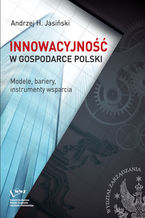 Okładka - Innowacyjność w gospodarce Polski. Modele, bariery, instrumenty wsparcia - Andrzej H. Jasiński