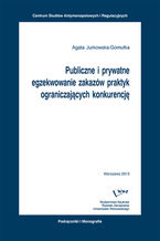 Publiczne i prywatne egzekwowanie zakazów praktyk ograniczających konkurencję