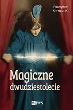 Okładka - Magiczne dwudziestolecie - Przemysław Semczuk