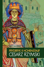 Okładka - Fryderyk II Hohenstauf, cesarz rzymski - Jerzy Hauziński