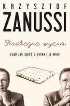 Okładka - Strategie życia czyli jak zjeść ciastko i je mieć - Krzysztof Zanussi