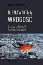 Nienawistna wrogość. Szkice z filozofii bezpieczeństwa