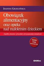 Obowiązek alimentacyjny oraz opieka nad małoletnim dzieckiem. Aspekty prawne i procedury przyznawania świadczeń