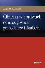 Okładka - Obrona w sprawach o przestępstwa gospodarcze i skarbowe - Cezary Kulesza