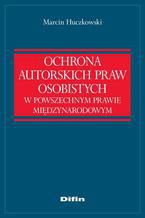 Ochrona autorskich praw osobistych w powszechnym prawie międzynarodowym