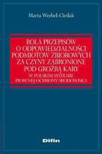 Rola przepisów o odpowiedzialności podmiotów zbiorowych za czyny zabronione pod groźbą kary w polskim systemie prawnej ochrony środowiska