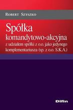 Spółka komandytowo-akcyjna z udziałem spółki z o.o. jako jedynego komplementariusza (sp. z o.o. S.K.A.)