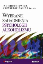 Okładka - Wybrane zagadnienia psychologii alkoholizmu - Jan Chodkiewicz, Krzysztof Gąsior