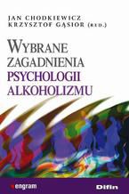 Okadka ksiki Wybrane zagadnienia psychologii alkoholizmu