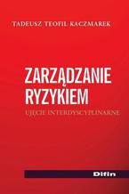 Zarządzanie ryzykiem. Ujęcie interdyscyplinarne