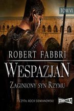 Okładka - Wespazjan. Tom VI. Zaginiony syn Rzymu - Robert Fabbri