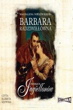 Okładka - Zmierzch Jagiellonów. Tom 2. Barbara Radziwiłłówna - Magdalena Niedźwiedzka