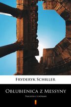 Okładka - Oblubienica z Messyny. Tragedia z chórami - Fryderyk Schiller