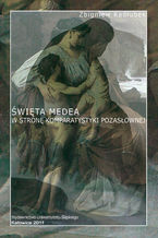 Okładka - Święta Medea. W stronę komparatystyki pozasłownej. Wyd. 2 - Zbigniew Kadłubek