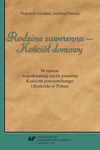 "Rodzina suwerenna - Kościół domowy". W nurcie współczesnej myśli prawnej Kościoła powszechnego i Kościoła w Polsce