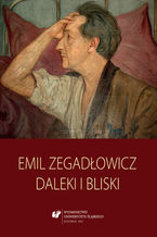 Okładka - Emil Zegadłowicz. Daleki i bliski - red. Henryk Czubała, Krzysztof Kłosiński, Krystyna Latawiec, Włodzimierz Próchnicki