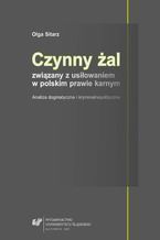 Okładka - Czynny żal związany z usiłowaniem w polskim prawie karnym. Analiza dogmatyczna i kryminalnopolityczna - Olga Sitarz