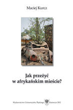 Jak przeżyć w afrykańskim mieście? Człowiek wobec pograniczności oraz procesów urbanizacyjnych w południowosudańskiej Dżubie