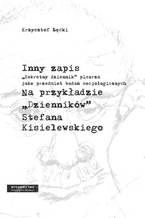 Inny zapis. "Sekretny dziennik" pisarza jako przedmiot badań socjologicznych. Na przykładzie "Dzienników" Stefana Kisielewskiego