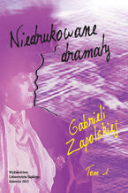 Okadka ksiki Niedrukowane dramaty Gabrieli Zapolskiej. T. 1: 