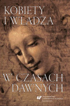 Okładka - Kobiety i władza w czasach dawnych - red. Bożena Czwojdrak, Agata Aleksandra Kluczek