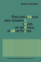 Okładka - English lexical and semantic loans in informal spoken Polish - Marcin Zabawa