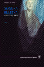 Okładka - Serbska ruletka. Dramat serbski po 1995 roku. Wybór tekstów. T. 1-2 - red. Agnieszka Cielesta, Leszek Małczak, Dominika Zwierzchowska