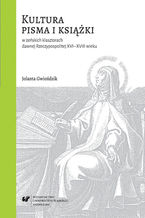 Kultura pisma i książki w żeńskich klasztorach dawnej Rzeczypospolitej XVI-XVIII wieku