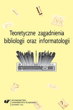 Teoretyczne zagadnienia bibliologii i informatologii. Studia i szkice